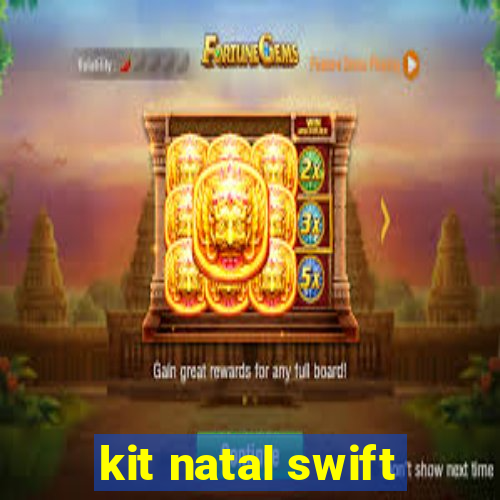 kit natal swift